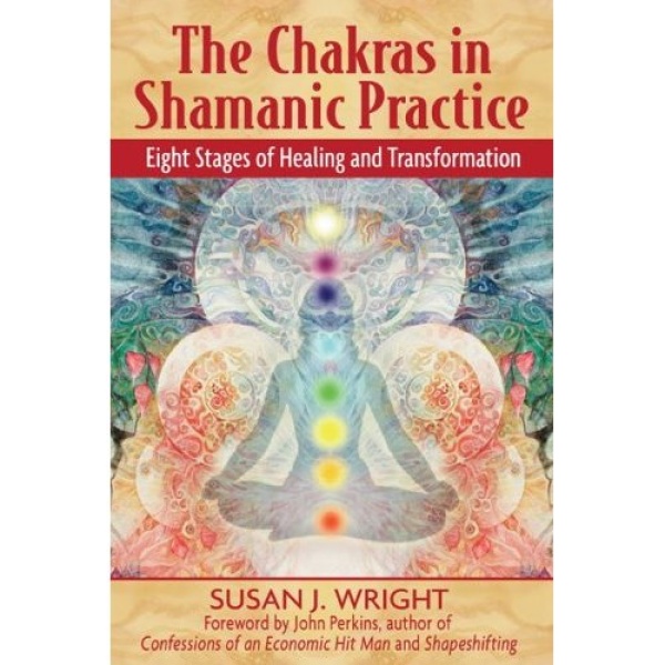 The Chakras in Shamanic Practice: Eight Stages of Healing and Transformation Book