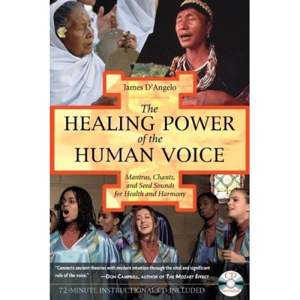 The Healing Power of the Human Voice: Mantras, Chants, and Seed Sounds for Health and Harmony Book